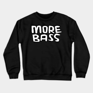 More Bass, For Bass Music Crewneck Sweatshirt